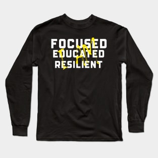 I AM FOCUSED EDUCATUED RESILIENT Long Sleeve T-Shirt